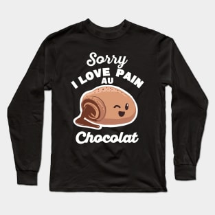 Sorry, I love pain au chocolat Long Sleeve T-Shirt